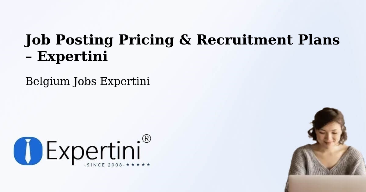 Job Posting Pricing & Recruitment Plans – Tongeren - Tongeren, Belgium Jobs Expertini